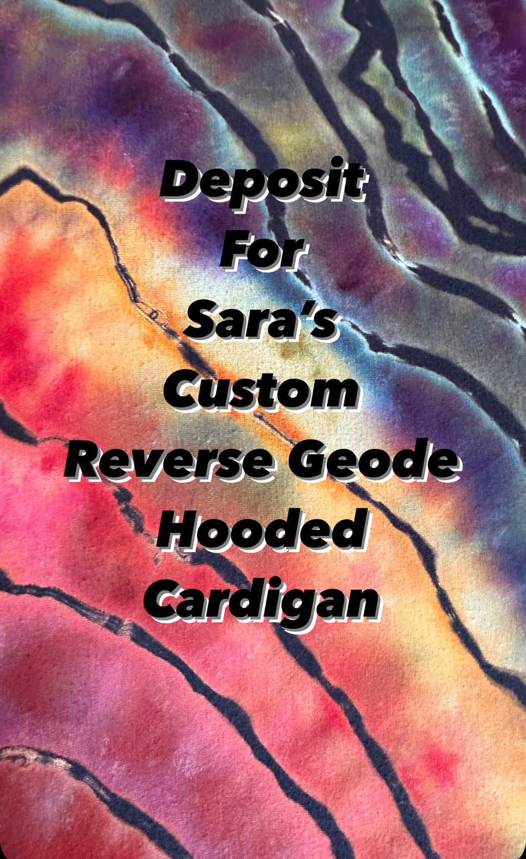 50% Deposit for Sara’s Custom Reverse Geode Hooded Cardigan