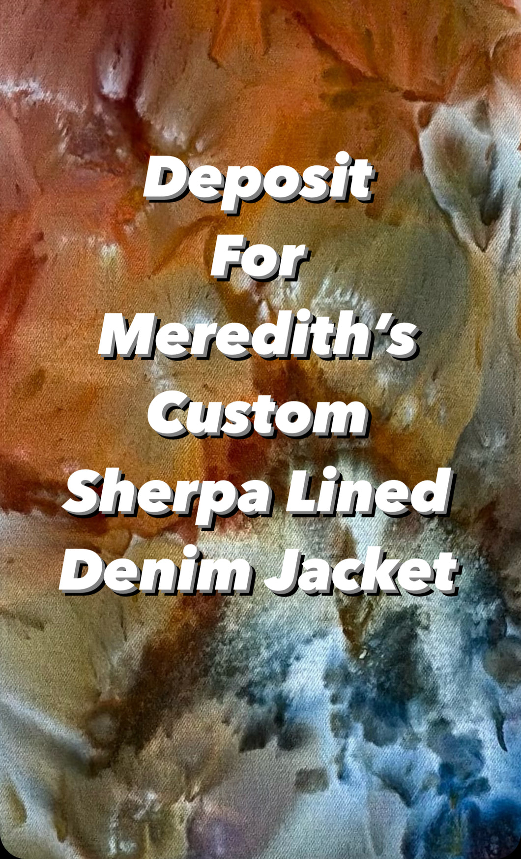 50% Deposit for Meredith’s Custom Sherpa Lined Jacket in ‘Rustic Rainbow’